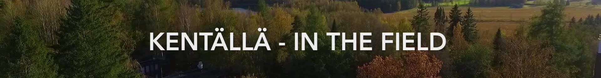 Kentällä – In the field